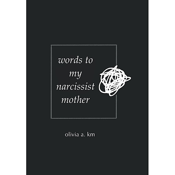 Words to My Narcissist Mother, Olivia A. Km
