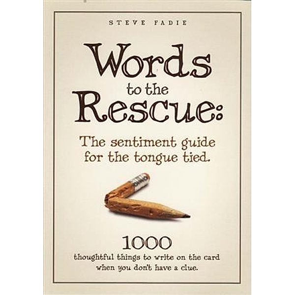 Words To The Rescue: The Sentiment Guide For The Tongue Tied, Steve Fadie
