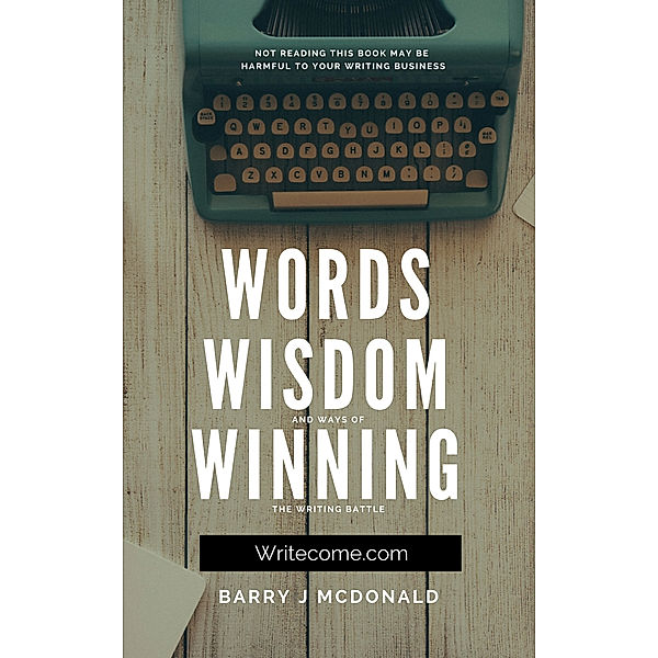 Words Wisdom and Ways of Winning the Word Battle, Barry J McDonald