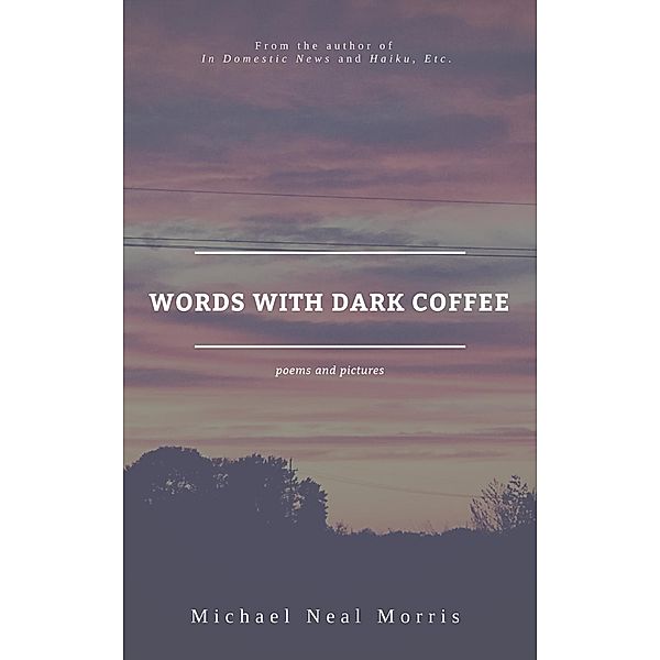 Words With Dark Coffee, Michael Neal Morris
