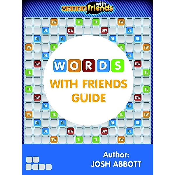Words With Friends Game: Cheats, Download, Online, Dictionary, Word Generator Guide, Joshua James Abbott