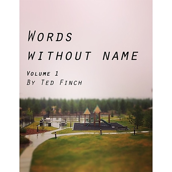 Words Without Name Volume 1, Ted Finch