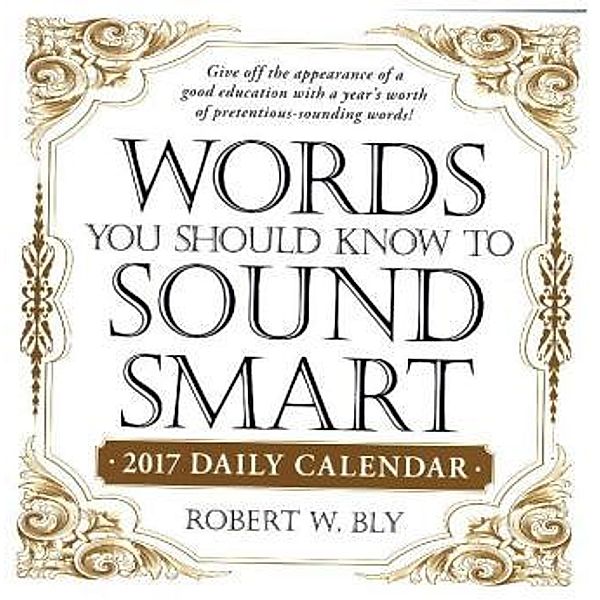 Words You Should Know to Sound Smart, 2017 Daily Calendar, Robert W. Bly