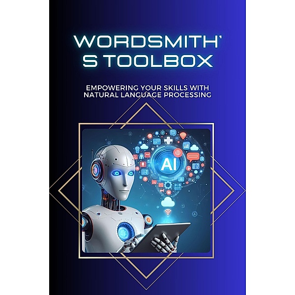 Wordsmith's Toolbox: Empowering Your Skills with Natural Language Processing, Morgan David Sheldon