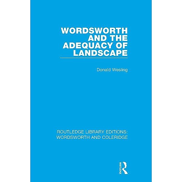 Wordsworth and the Adequacy of Landscape, Donald Wesling