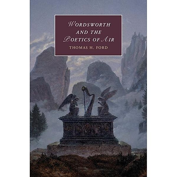 Wordsworth and the Poetics of Air / Cambridge Studies in Romanticism, Thomas H. Ford