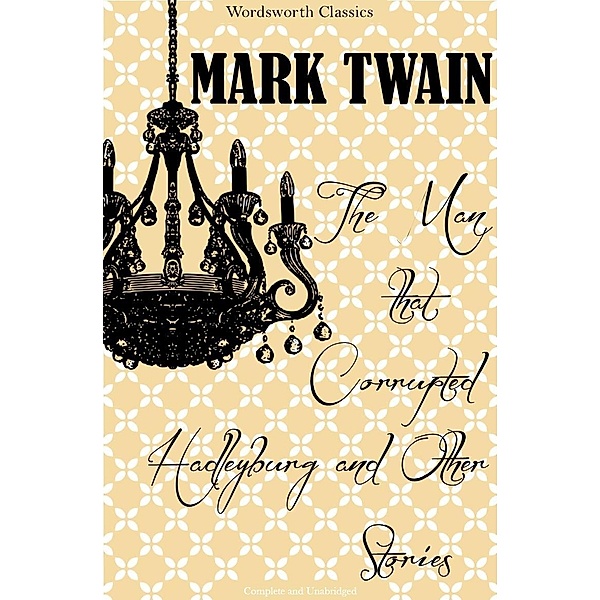 Wordsworth Editions: The Man That Corrupted Hadleyburg & Other Stories, Mark Twain