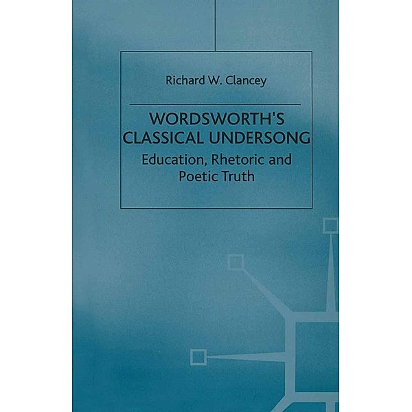 Wordsworth's Classical Undersong, Richard Clancey