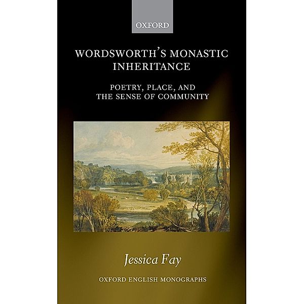 Wordsworth's Monastic Inheritance / Oxford English Monographs, Jessica Fay