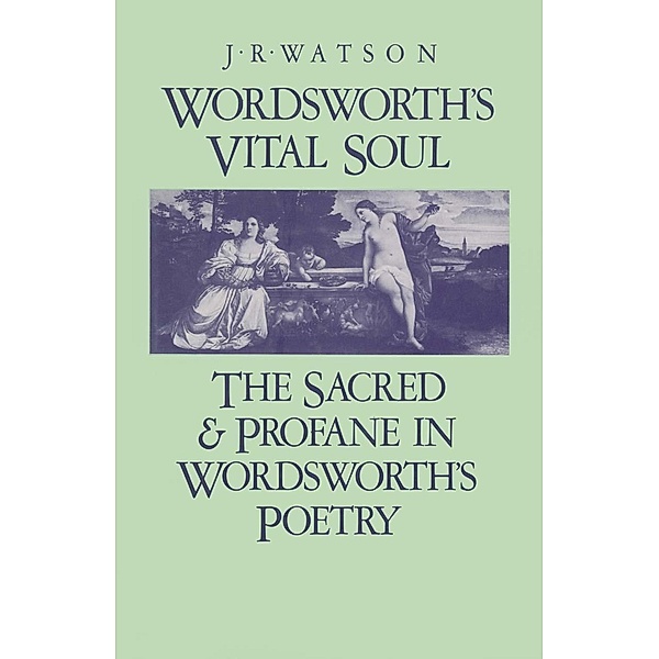 Wordsworth's Vital Soul, J R Watson
