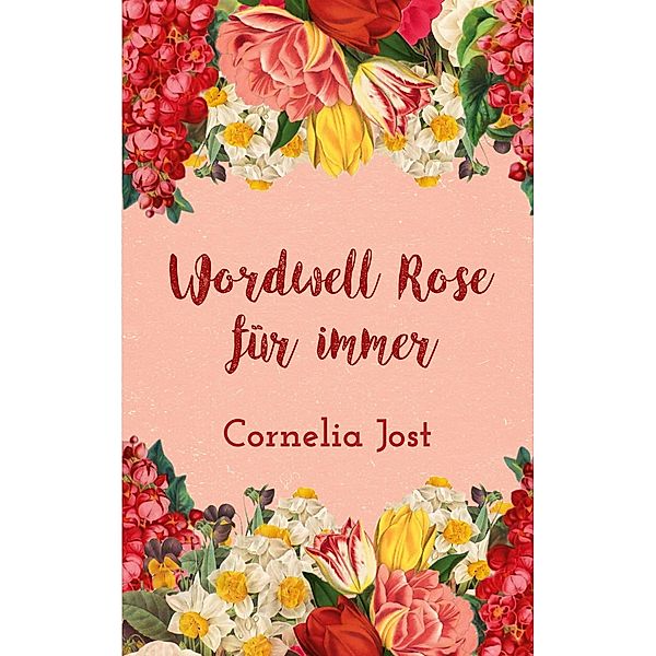 Wordwell Rose für immer / Wordwell Rose Bd.3, Cornelia Jost