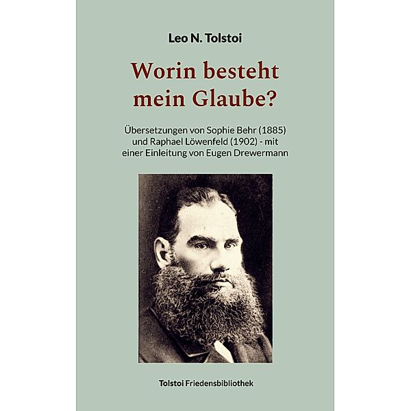 Worin besteht mein Glaube? / Tolstoi-Friedensbibliothek A Bd.6, Leo N. Tolstoi