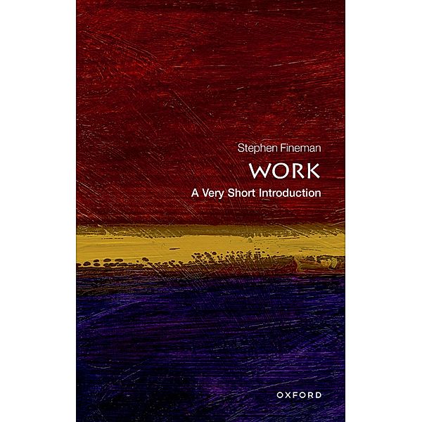 Work: A Very Short Introduction / Very Short Introductions, Stephen Fineman