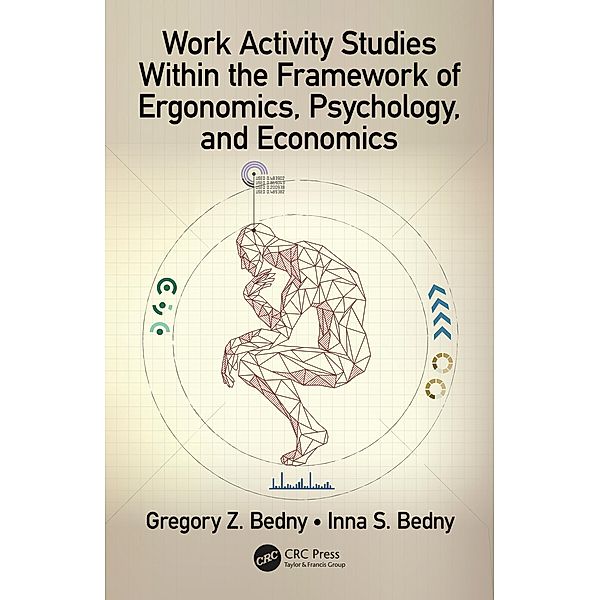 Work Activity Studies Within the Framework of Ergonomics, Psychology, and Economics, Gregory Z. Bedny, Inna S. Bedny