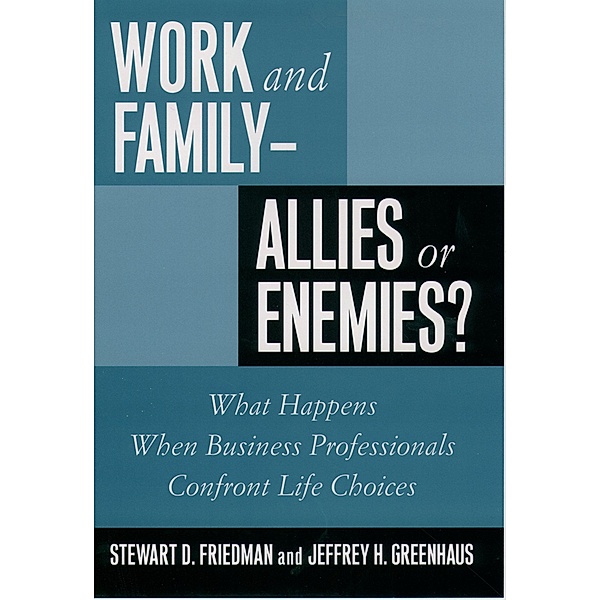 Work and Family--Allies or Enemies?, Stewart D. Friedman, Jeffrey H. Greenhaus