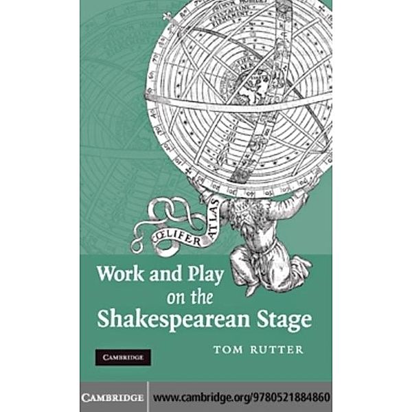 Work and Play on the Shakespearean Stage, Tom Rutter