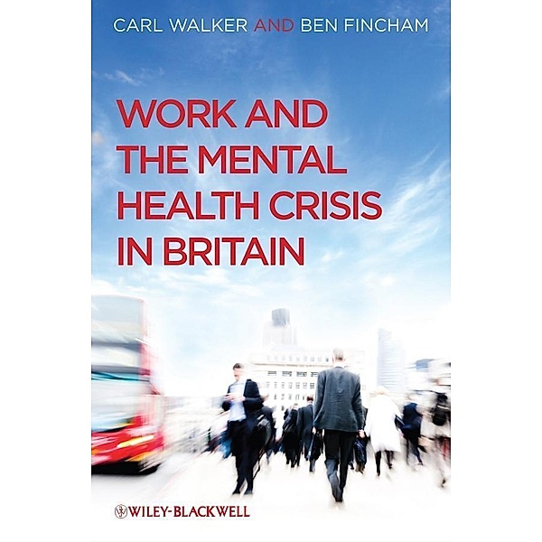 Work and the Mental Health Crisis in Britain, Carl Walker, Ben Fincham