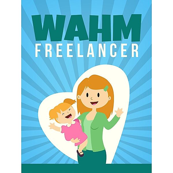 Work at Home Mom Freelance, Muhammad Nur Wahid Anuar