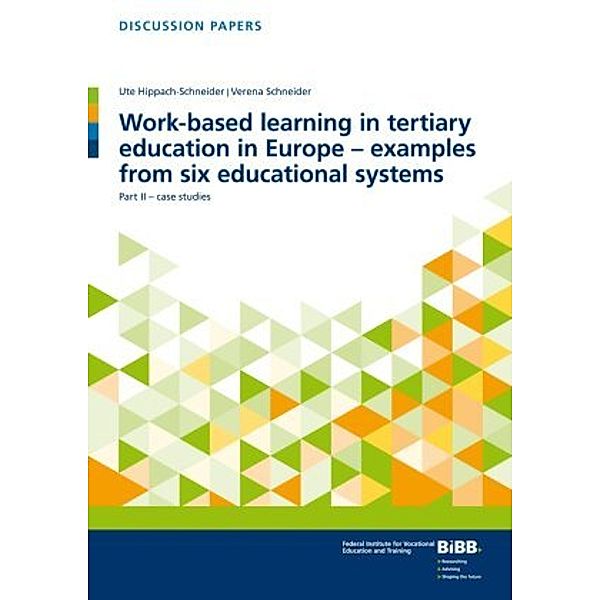 Work-based learning in tertiary education in Europe - examples from six educational systems, Ute Hippach-Schneider, Verena Schneider