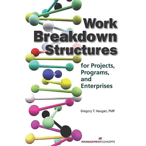 Work Breakdown Structures for Projects, Programs, and Enterprises, Gregory T. Haugan