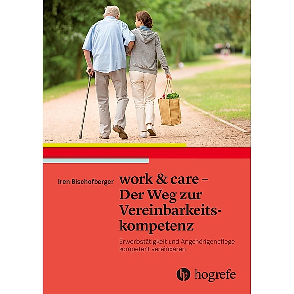 work & care - Der Weg zur Vereinbarkeitskompetenz, Iren Bischofberger