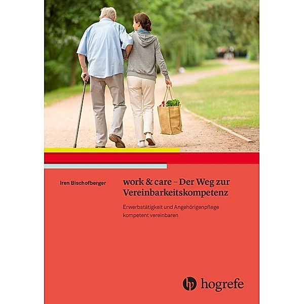work & care - Der Weg zur Vereinbarkeitskompetenz, Iren Bischofberger