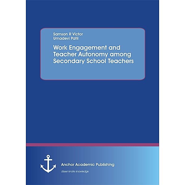 Work Engagement and Teacher Autonomy among Secondary School Teachers, Samson R Victor, Umadevi Patil