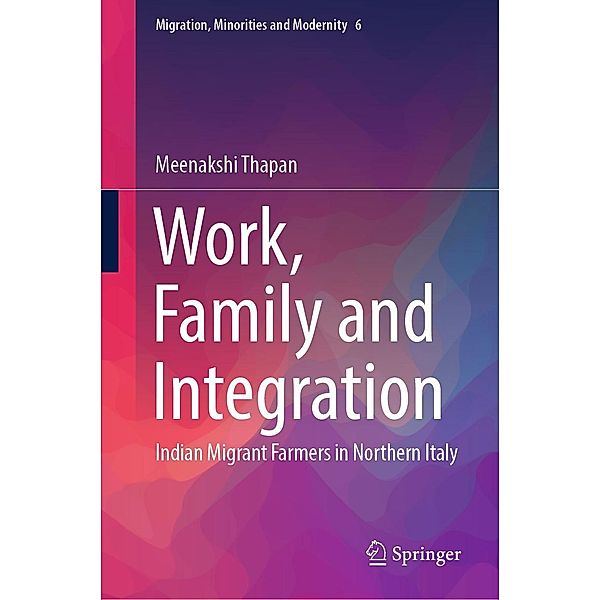 Work, Family and Integration / Migration, Minorities and Modernity Bd.6, Meenakshi Thapan