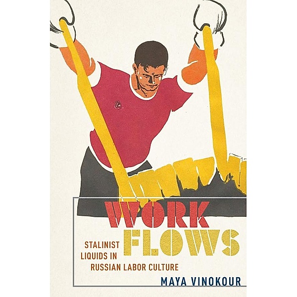 Work Flows / NIU Series in Slavic, East European, and Eurasian Studies, Maya Vinokour