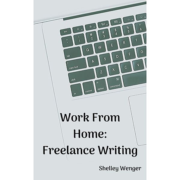 Work From Home: Freelance Writing, Shelley Wenger