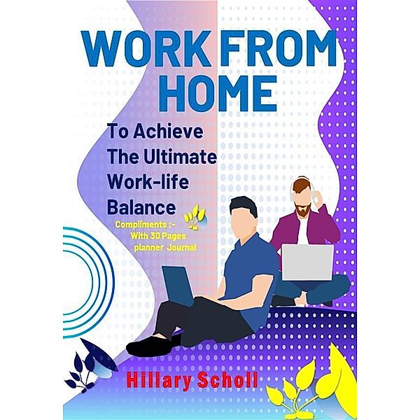 Work from Home to Achieve the Ultimate Work-Life Balance, Hillary Scholl