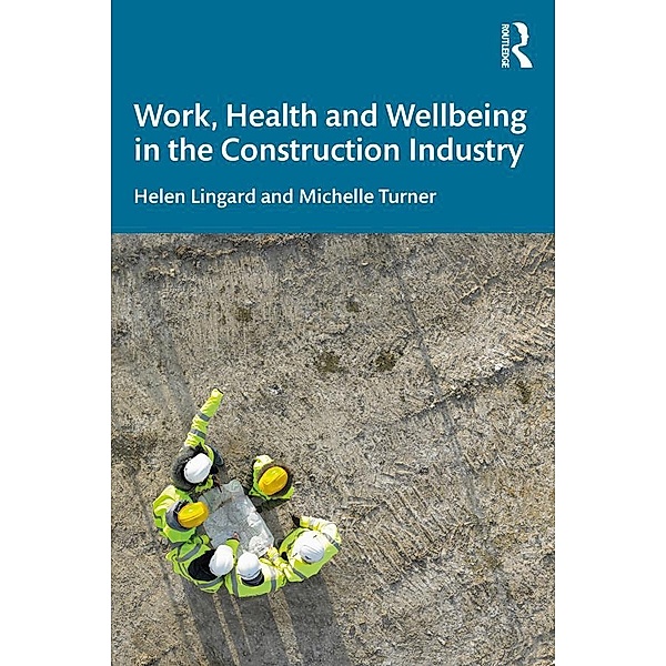 Work, Health and Wellbeing in the Construction Industry, Helen Lingard, Michelle Turner