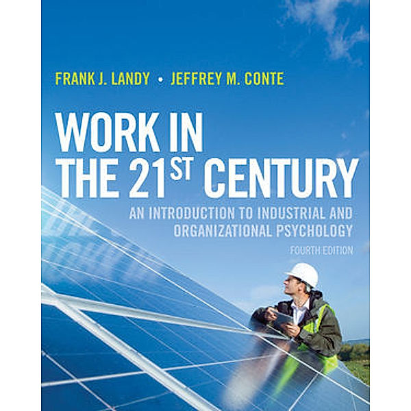 Work in the 21st Century: An Introduction to Industrial and Organizational Psychology, Frank J. Landy, Jeffrey M. Conte