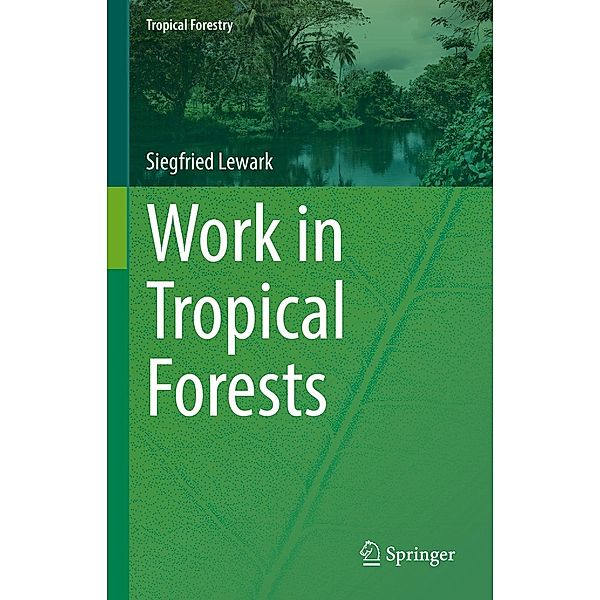 Work in Tropical Forests / Tropical Forestry, Siegfried Lewark