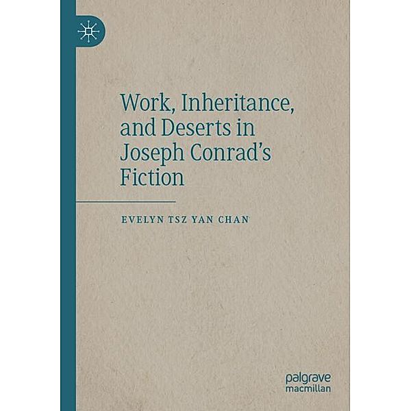 Work, Inheritance, and Deserts in Joseph Conrad's Fiction, Evelyn Tsz Yan Chan