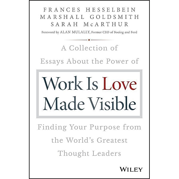 Work is Love Made Visible / Drucker Foundation Future Series, Frances Hesselbein, Marshall Goldsmith, Sarah McArthur