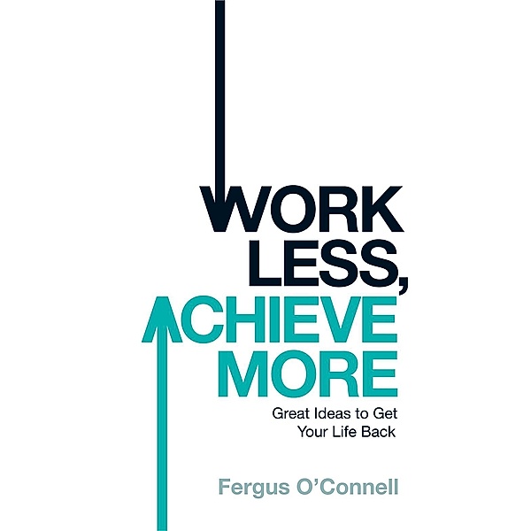Work Less, Achieve More, Fergus O'Connell