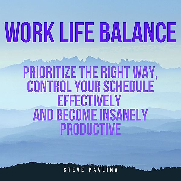 Work Life Balance, Steve Pavlina