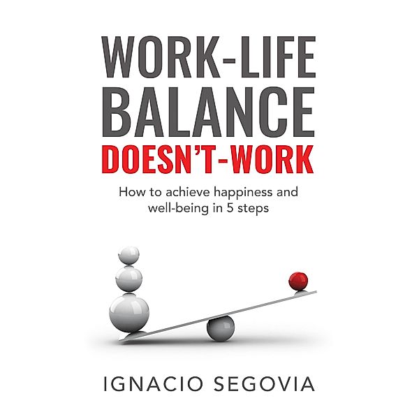 Work-Life Balance Doesn't Work, Ignacio Segovia