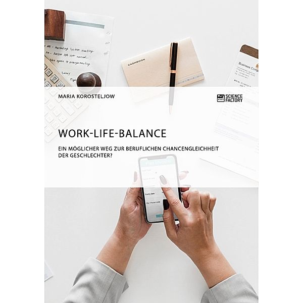 Work-Life-Balance. Ein möglicher Weg zur beruflichen Chancengleichheit der Geschlechter?, Maria Korosteljow