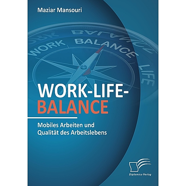 Work-Life-Balance. Mobiles Arbeiten und Qualität des Arbeitslebens, Maziar Mansouri