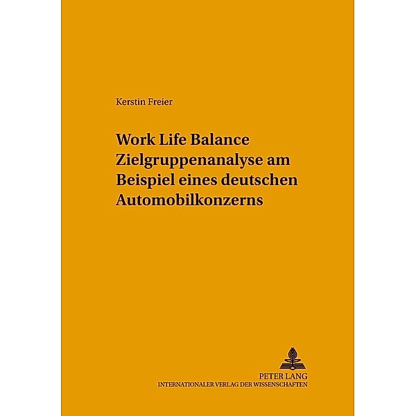 Work Life Balance Zielgruppenanalyse am Beispiel eines deutschen Automobilkonzerns, Kerstin Freier