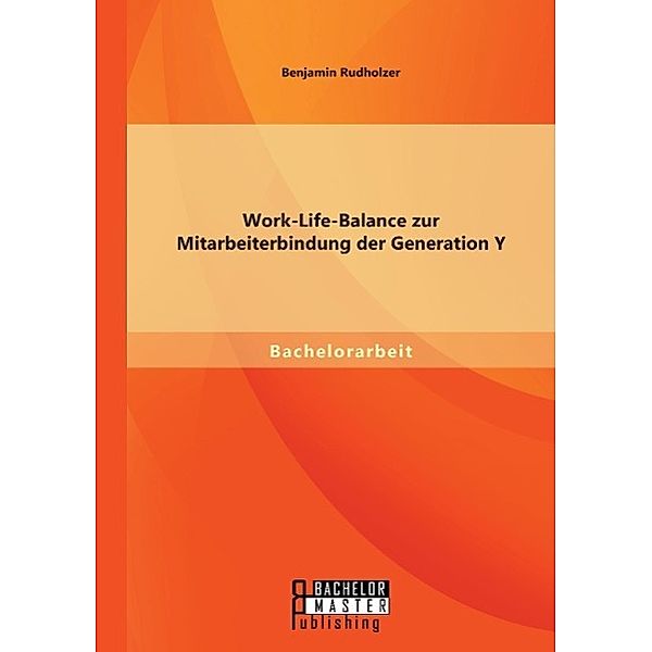 Work-Life-Balance zur Mitarbeiterbindung der Generation Y, Benjamin Rudholzer