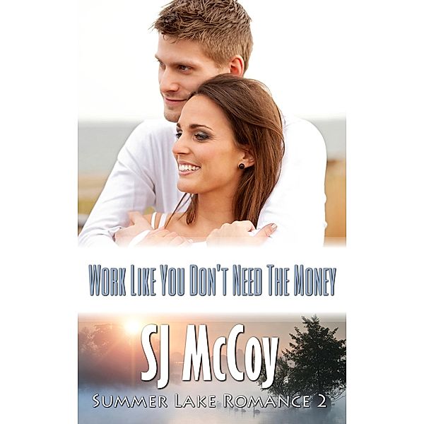 Work Like You Don't Need the Money (Summer Lake, #2) / Summer Lake, Sj Mccoy