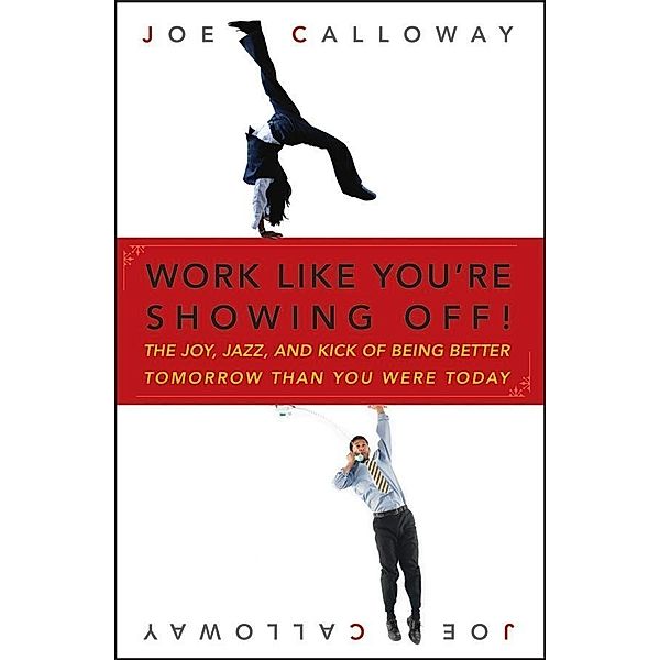 Work Like You're Showing Off!, Joe Calloway