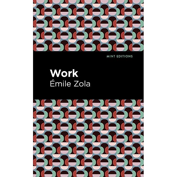 Work / Mint Editions (Literary Fiction), Émile Zola