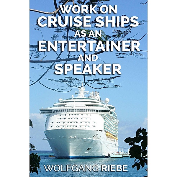 Work on Cruise Ships as an Entertainer & Speaker, Wolfgang Riebe