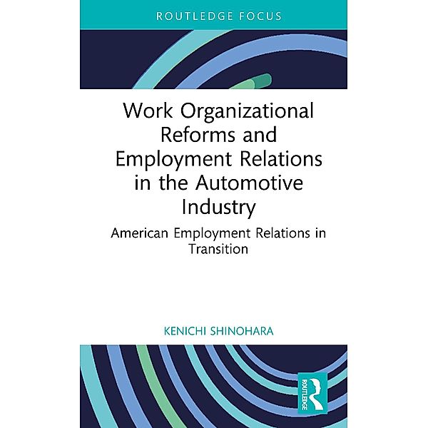 Work Organizational Reforms and Employment Relations in the Automotive Industry, Kenichi Shinohara