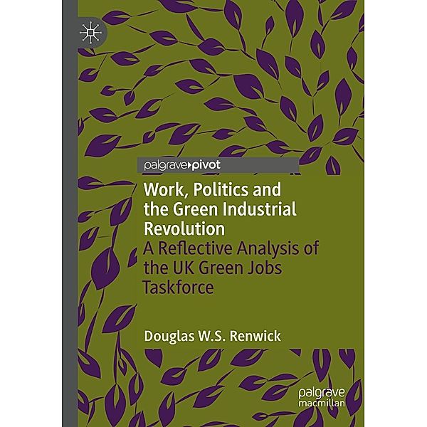 Work, Politics and the Green Industrial Revolution / Progress in Mathematics, Douglas W. S. Renwick