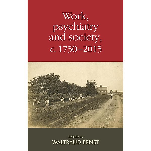 Work, psychiatry and society, c. 1750-2015